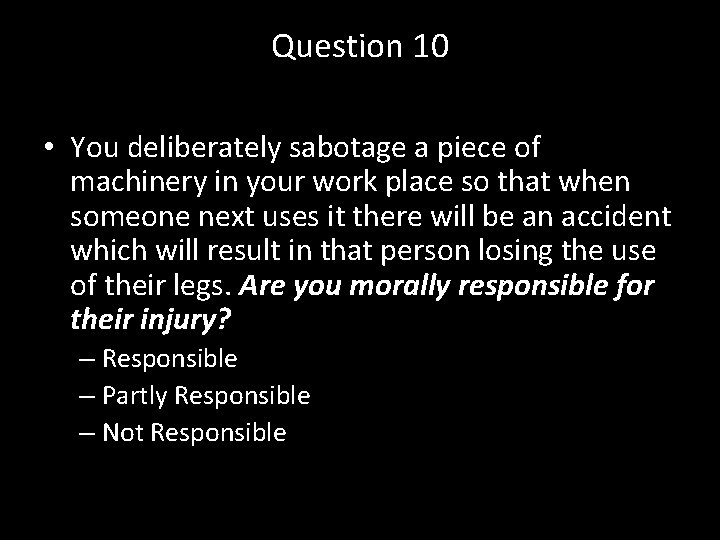 Question 10 • You deliberately sabotage a piece of machinery in your work place
