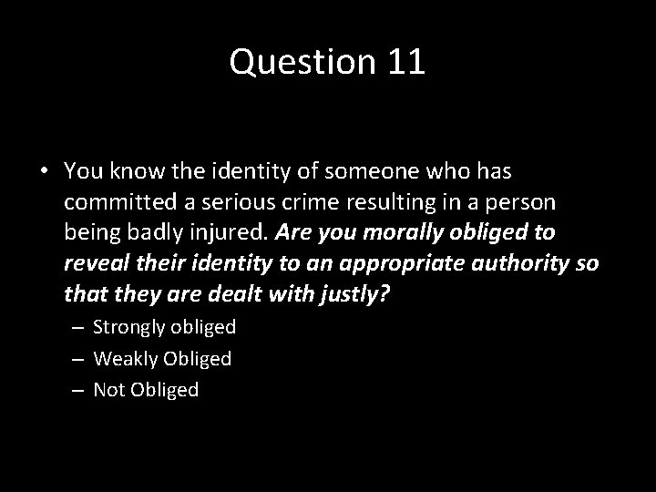 Question 11 • You know the identity of someone who has committed a serious