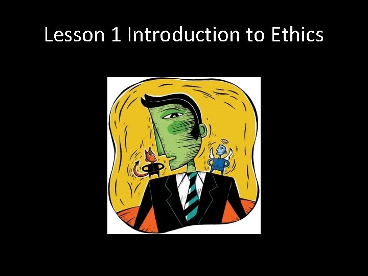 Lesson 1 Introduction to Ethics 