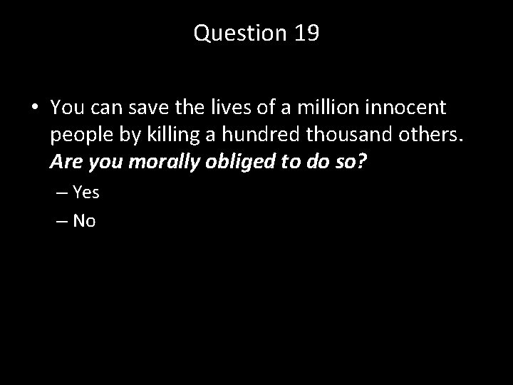 Question 19 • You can save the lives of a million innocent people by