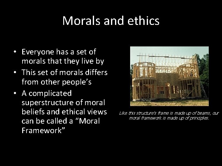 Morals and ethics • Everyone has a set of morals that they live by