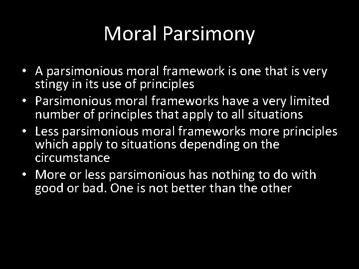 Moral Parsimony • A parsimonious moral framework is one that is very stingy in