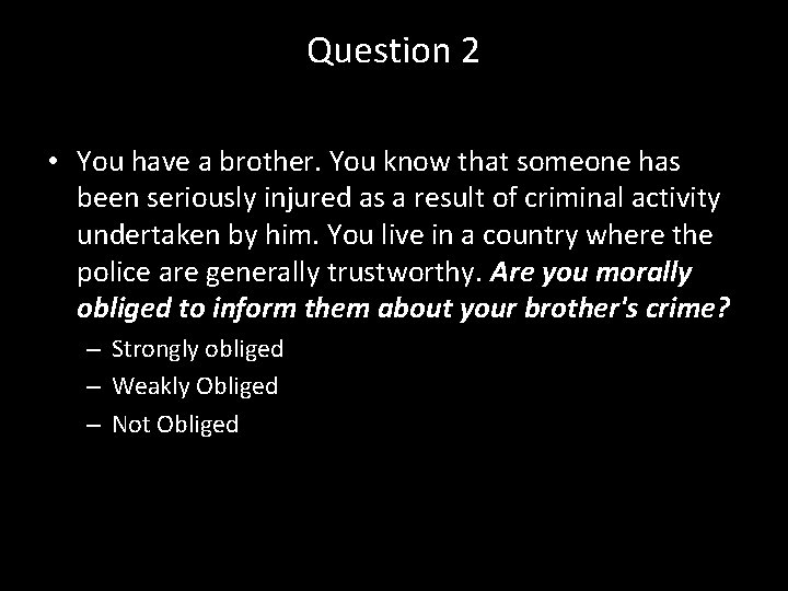 Question 2 • You have a brother. You know that someone has been seriously