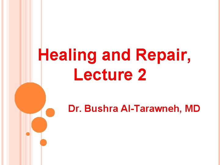 Healing and Repair, Lecture 2 Dr. Bushra Al-Tarawneh, MD 