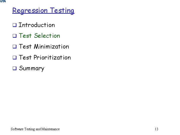 Regression Testing q Introduction q Test Selection q Test Minimization q Test Prioritization q