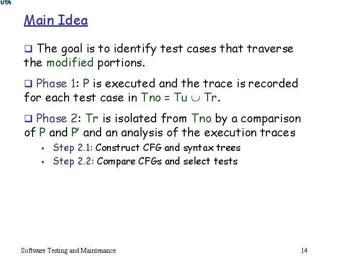 Main Idea q The goal is to identify test cases that traverse the modified