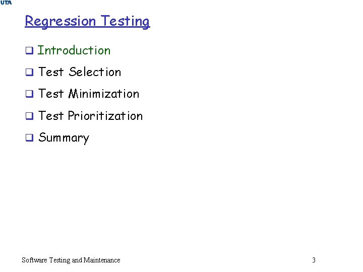 Regression Testing q Introduction q Test Selection q Test Minimization q Test Prioritization q