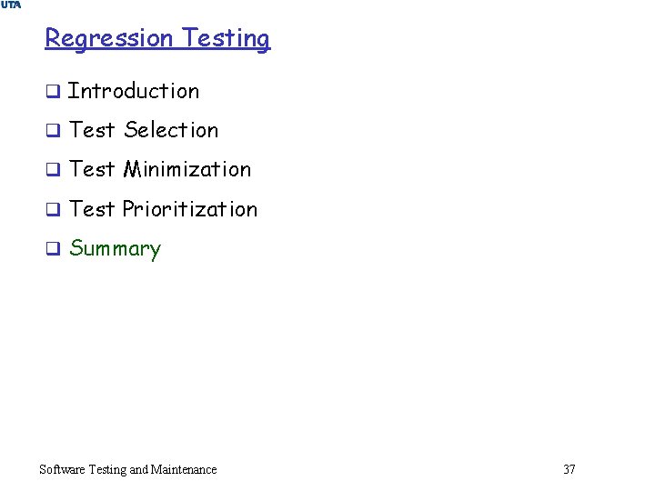 Regression Testing q Introduction q Test Selection q Test Minimization q Test Prioritization q