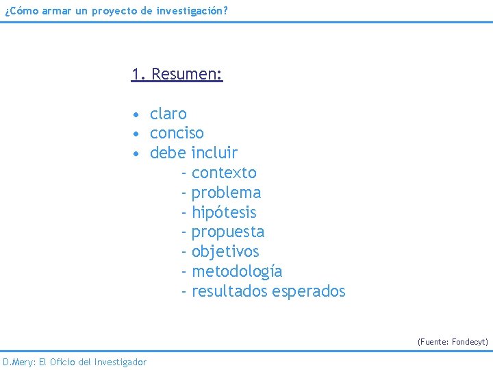 ¿Cómo armar un proyecto de investigación? 1. Resumen: • claro • conciso • debe