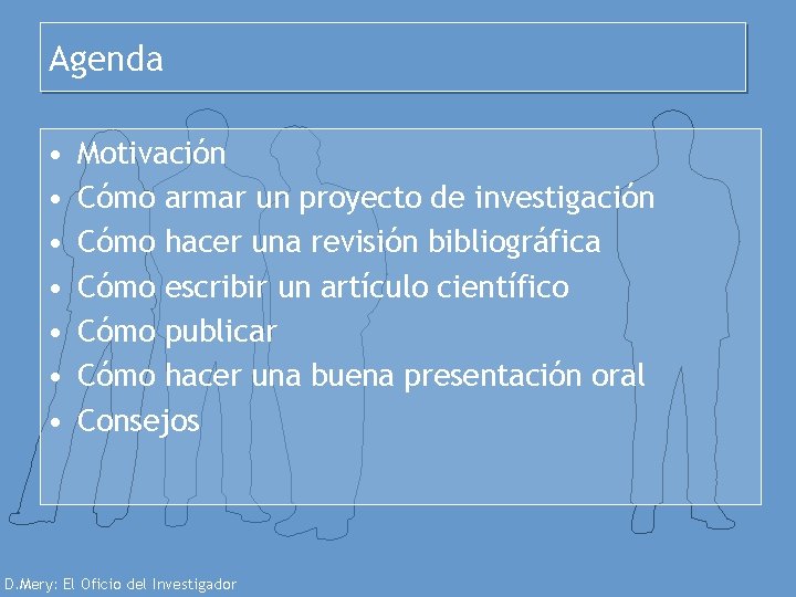 Agenda • • Motivación Cómo armar un proyecto de investigación Cómo hacer una revisión