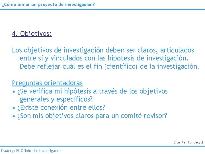 ¿Cómo armar un proyecto de investigación? 4. Objetivos: Los objetivos de investigación deben ser