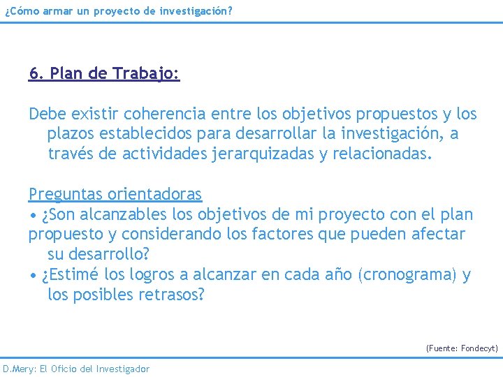 ¿Cómo armar un proyecto de investigación? 6. Plan de Trabajo: Debe existir coherencia entre