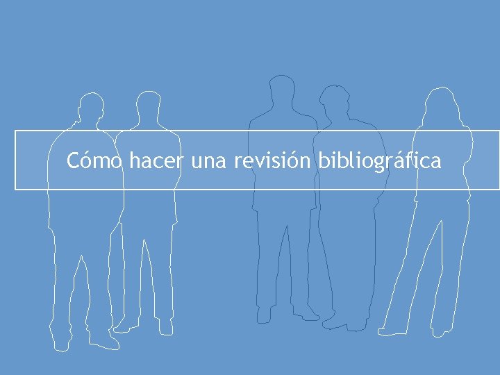 Cómo hacer una revisión bibliográfica 