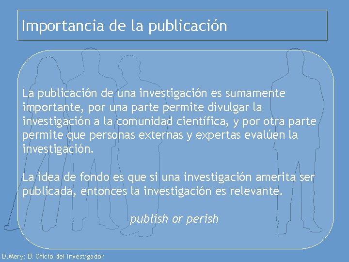 Importancia de la publicación La publicación de una investigación es sumamente importante, por una