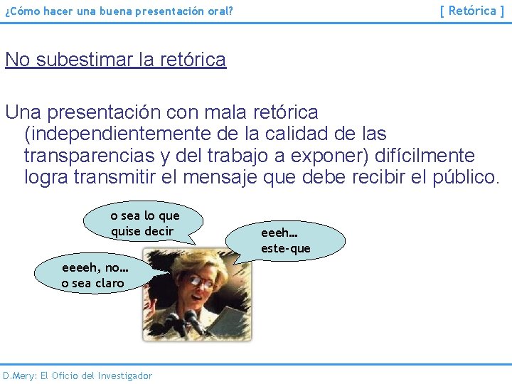 [ Retórica ] ¿Cómo hacer una buena presentación oral? No subestimar la retórica Una