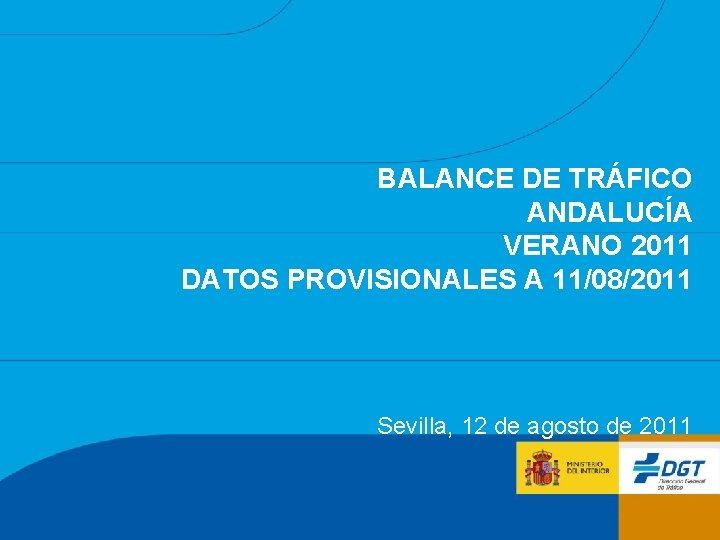 BALANCE DE TRÁFICO ANDALUCÍA VERANO 2011 DATOS PROVISIONALES A 11/08/2011 Sevilla, 12 de agosto