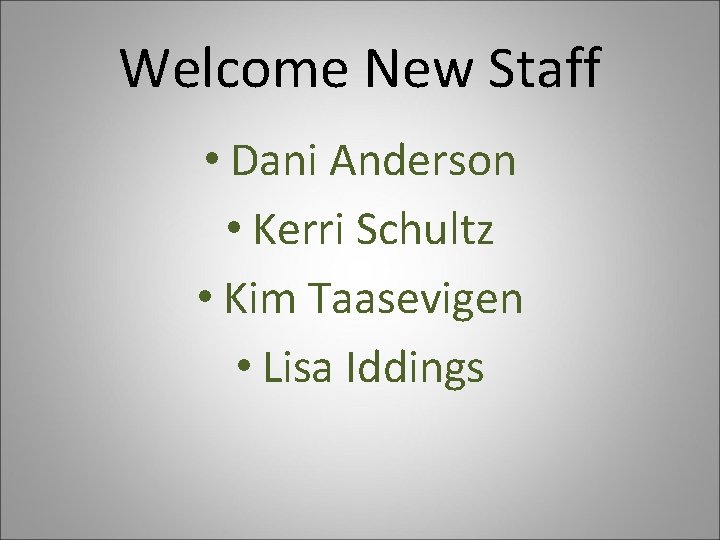 Welcome New Staff • Dani Anderson • Kerri Schultz • Kim Taasevigen • Lisa