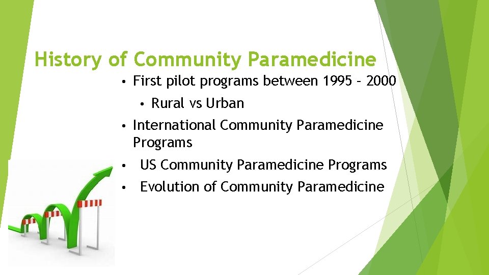 History of Community Paramedicine • First pilot programs between 1995 – 2000 • Rural