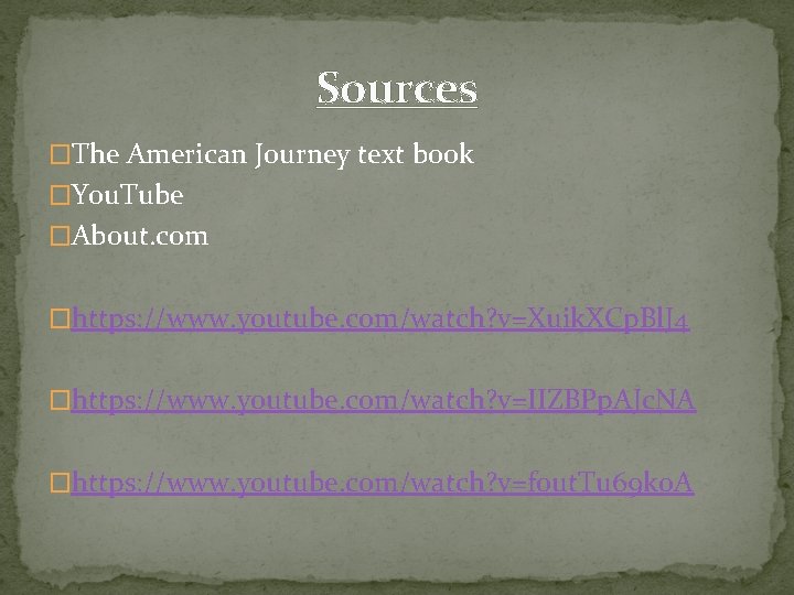 Sources �The American Journey text book �You. Tube �About. com �https: //www. youtube. com/watch?