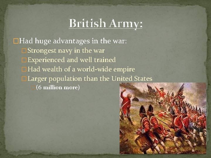 British Army: �Had huge advantages in the war: � Strongest navy in the war