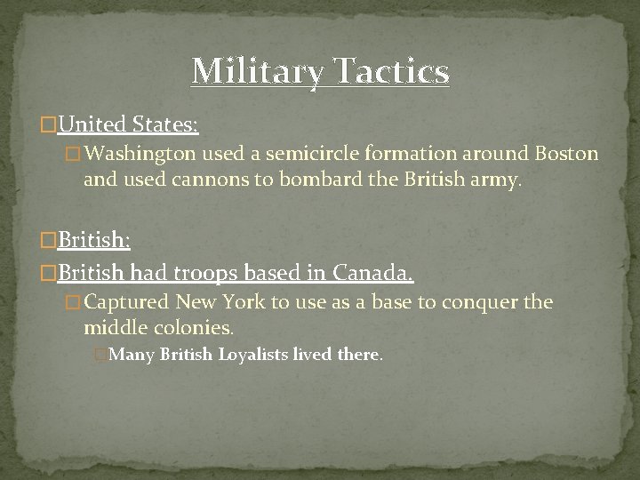 Military Tactics �United States: � Washington used a semicircle formation around Boston and used