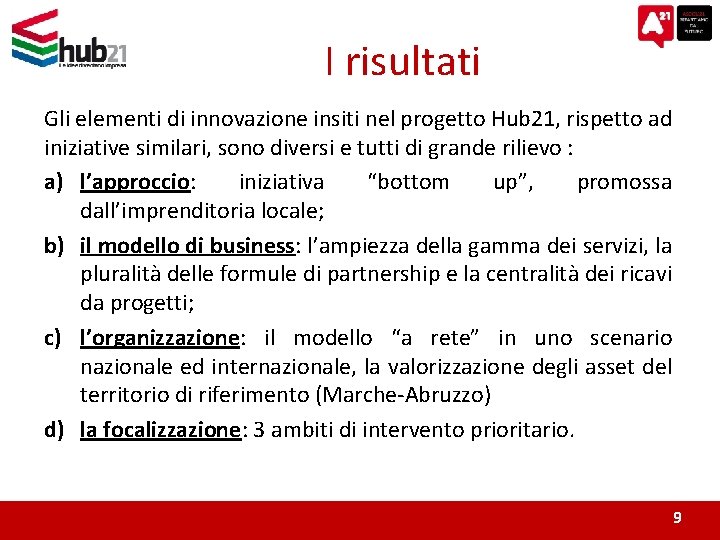 I risultati Gli elementi di innovazione insiti nel progetto Hub 21, rispetto ad iniziative