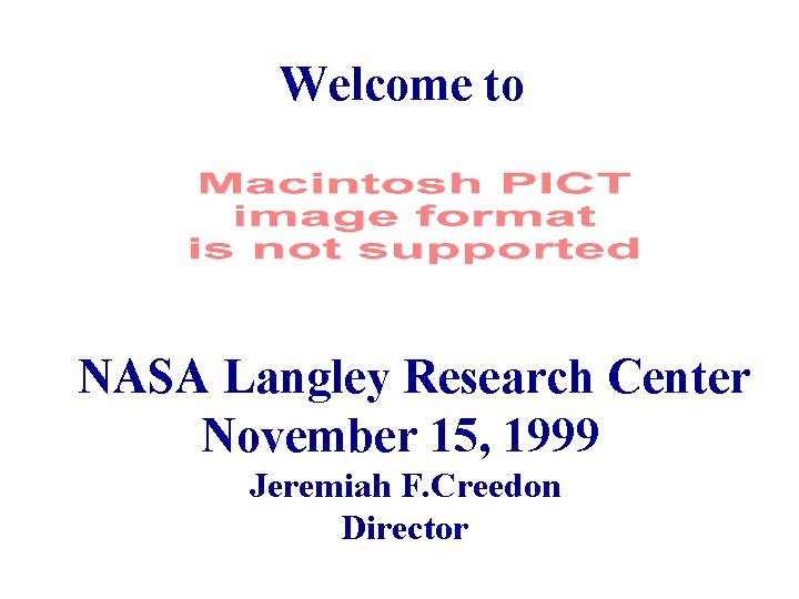 Welcome to NASA Langley Research Center November 15, 1999 Jeremiah F. Creedon Director 