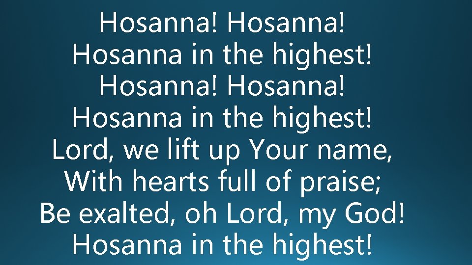 Hosanna! Hosanna in the highest! Lord, we lift up Your name, With hearts full