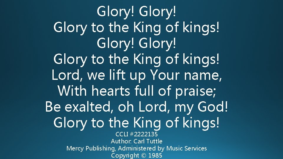 Glory! Glory to the King of kings! Lord, we lift up Your name, With