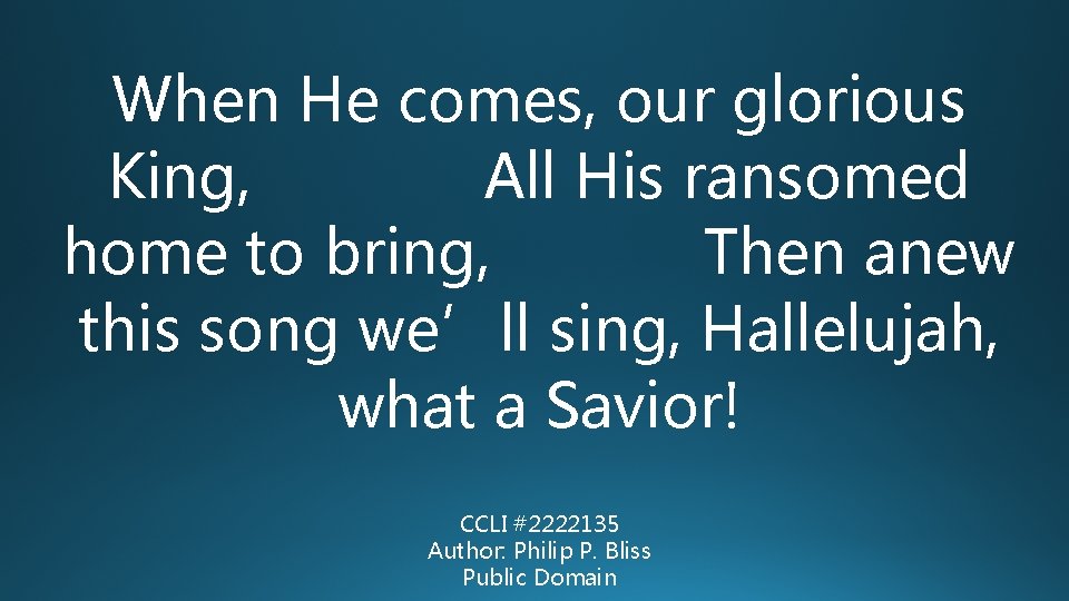 When He comes, our glorious King, All His ransomed home to bring, Then anew When He comes, our glorious King, All His ransomed home to bring, Then anew