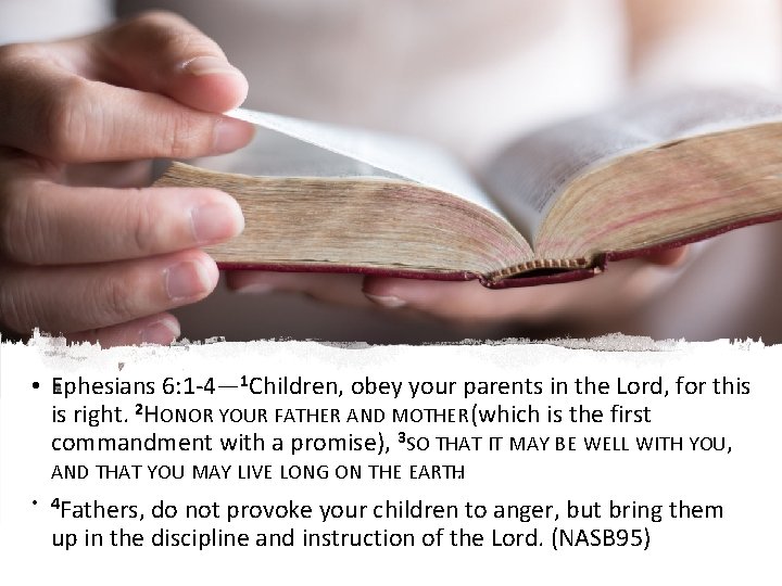  • Ephesians 6: 1 -4— 1 Children, obey your parents in the Lord,