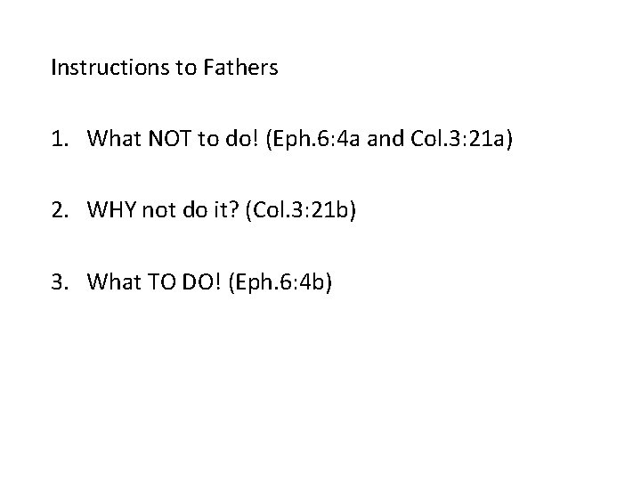 Instructions to Fathers 1. What NOT to do! (Eph. 6: 4 a and Col.