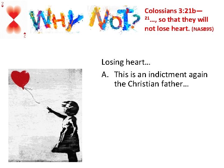 Colossians 3: 21 b— 21…, so that they will not lose heart. (NASB 95)