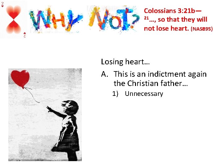 Colossians 3: 21 b— 21…, so that they will not lose heart. (NASB 95)