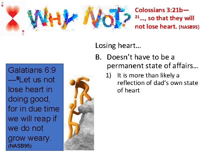 Colossians 3: 21 b— 21…, so that they will not lose heart. (NASB 95)