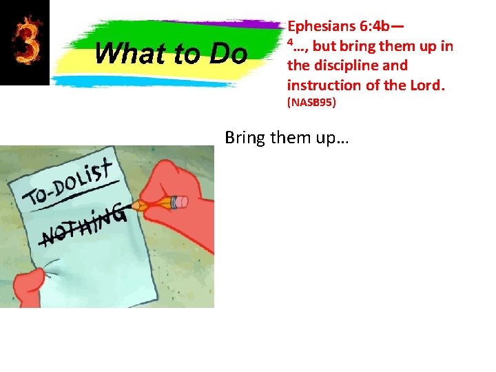 Ephesians 6: 4 b— 4…, but bring them up in the discipline and instruction