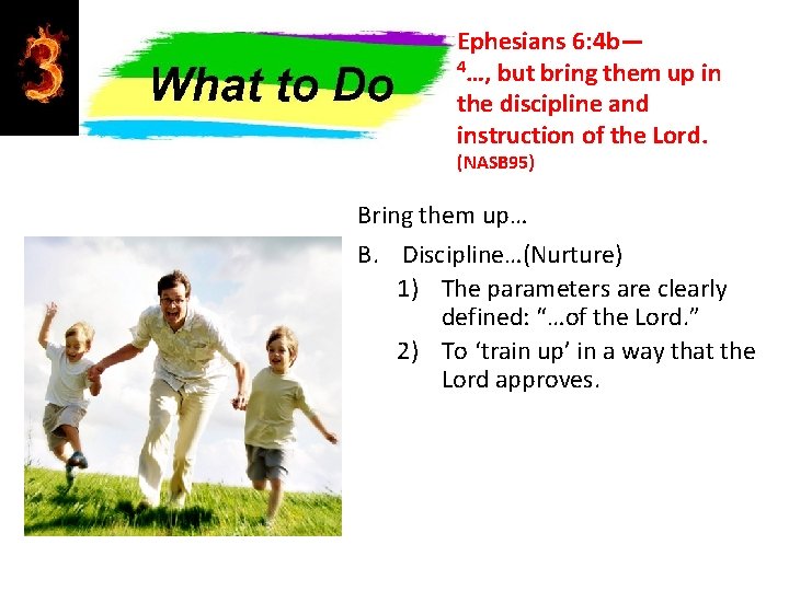 Ephesians 6: 4 b— 4…, but bring them up in the discipline and instruction