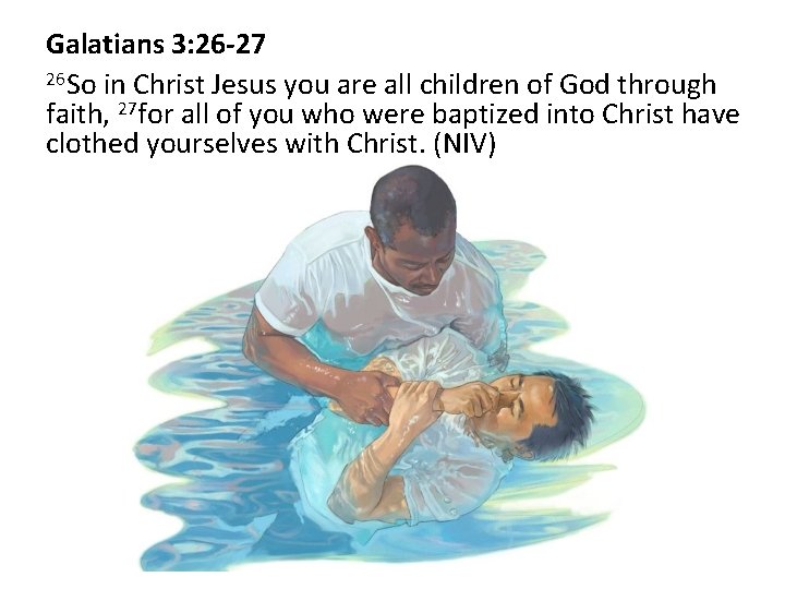 Galatians 3: 26 -27 26 So in Christ Jesus you are all children of