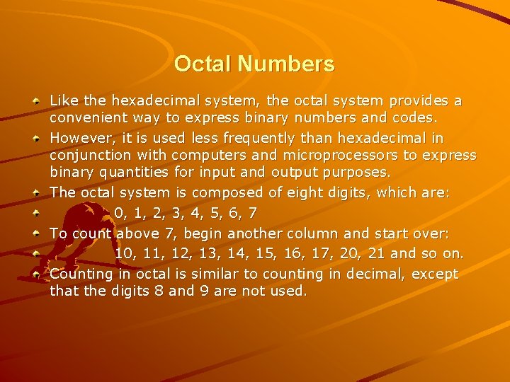 Octal Numbers Like the hexadecimal system, the octal system provides a convenient way to