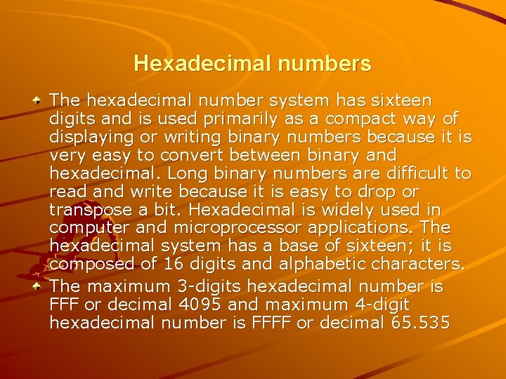 Hexadecimal numbers The hexadecimal number system has sixteen digits and is used primarily as