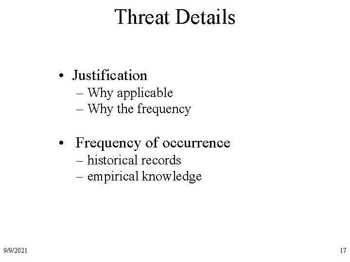 Threat Details • Justification – Why applicable – Why the frequency • Frequency of