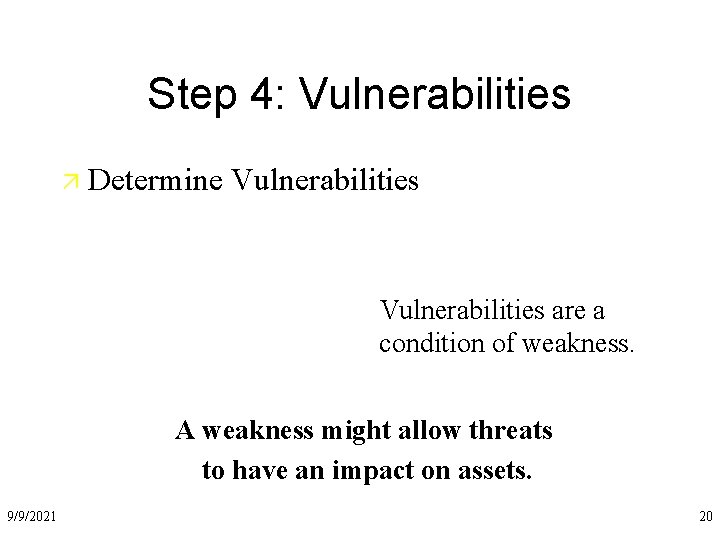 Step 4: Vulnerabilities ä Determine Vulnerabilities are a condition of weakness. A weakness might