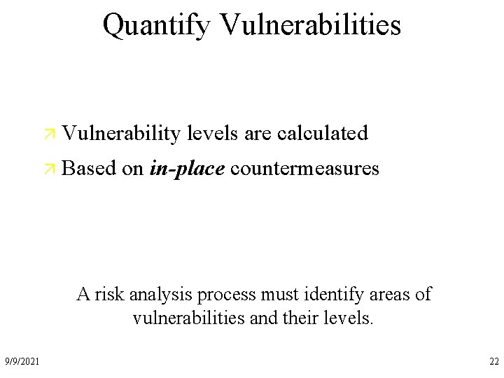 Quantify Vulnerabilities ä Vulnerability levels are calculated ä Based on in-place countermeasures A risk