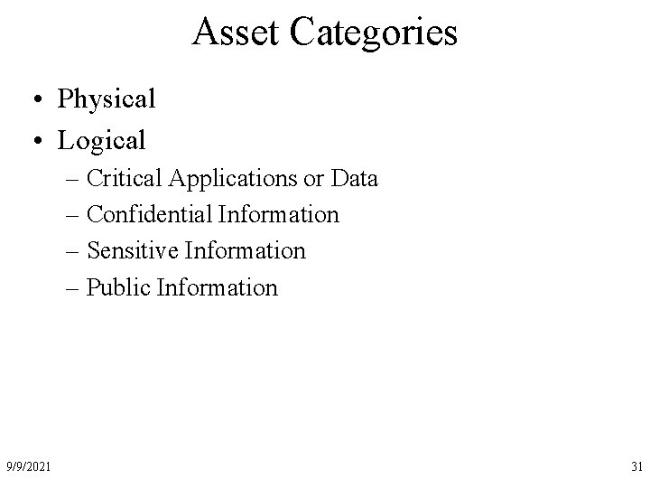 Asset Categories • Physical • Logical – Critical Applications or Data – Confidential Information