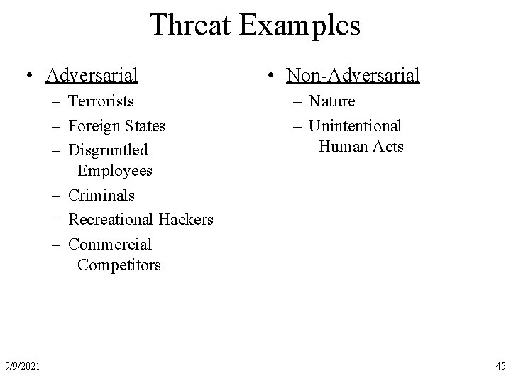 Threat Examples • Adversarial – Terrorists – Foreign States – Disgruntled Employees – Criminals