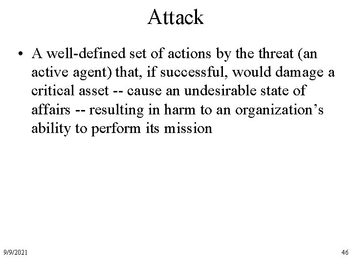 Attack • A well-defined set of actions by the threat (an active agent) that,