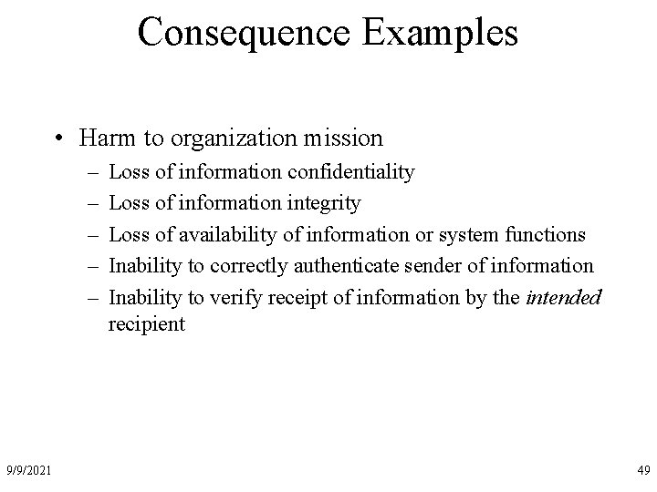 Consequence Examples • Harm to organization mission – – – 9/9/2021 Loss of information