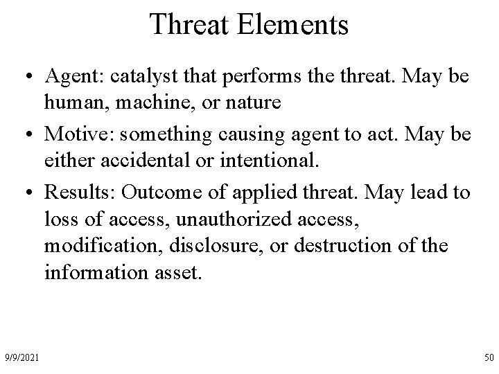 Threat Elements • Agent: catalyst that performs the threat. May be human, machine, or