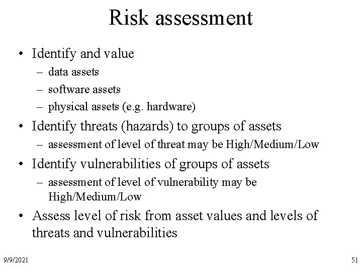 Risk assessment • Identify and value – data assets – software assets – physical