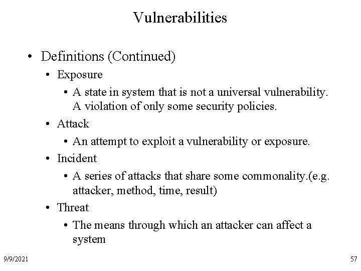 Vulnerabilities • Definitions (Continued) • Exposure • A state in system that is not